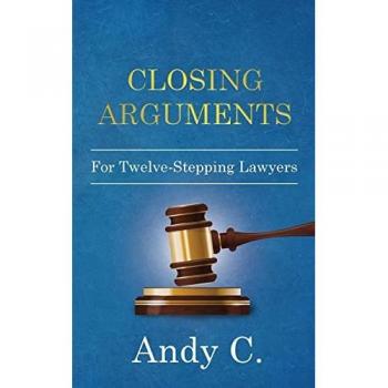 Closing Arguments: For Twelve-Stepping Lawyers