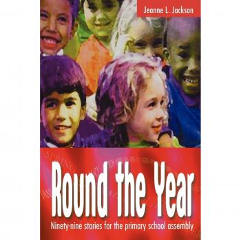 Round the Year: Ninety-Nine Stories for the Primary School Assembly: Ninety-stories for the Primary School Assembly