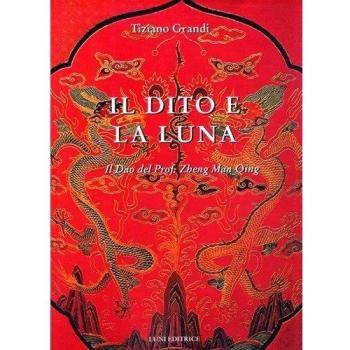 Il dito e la luna. Il Dao del professor Zheng man Qing