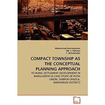 COMPACT TOWNSHIP AS THE CONCEPTUAL PLANNING APPROACH: TO RURAL SETTLEMENT DEVELOPMENT IN BANGLADESH
