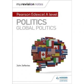 My Revision Notes: Pearson Edexcel A-level Politics: Global Politics by John Jefferies