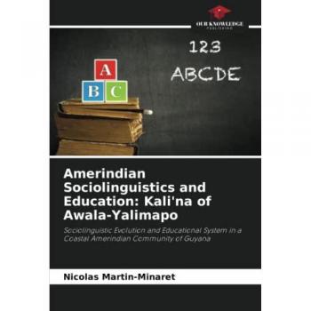 Martin-Minaret, Nicolas: Amerindian Sociolinguistics and Education: Kali'na of Awala-Yalimapo