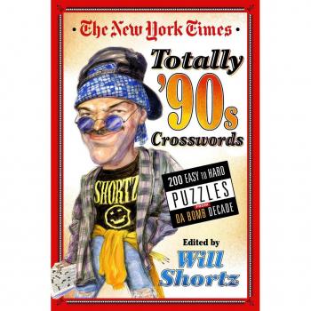 New York Times Totally '90s Crosswords: 200 Easy to Hard Puzzles from Da Bomb Decade