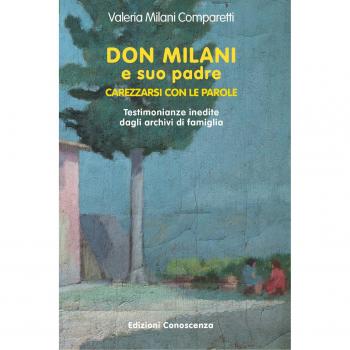 Don Milani e suo padre. Carezzarsi con le parole. Testimonianze inedite dagli archivi di famiglia