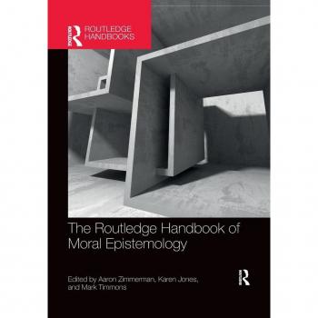 The Routledge Handbook of Moral Epistemology (Routledge Handbooks in Philosophy)