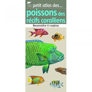 Petit atlas des poissons des récifs coralliens : reconnaître 65 espèces
