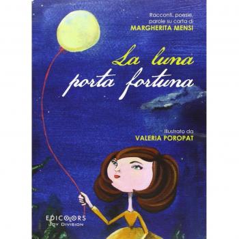 La luna porta fortuna. Racconti, poesie, parole su carta di Margherita Mensi