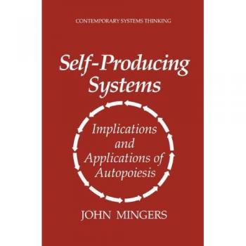Self-Producing Systems: Implications And Applications Of Autopoiesis