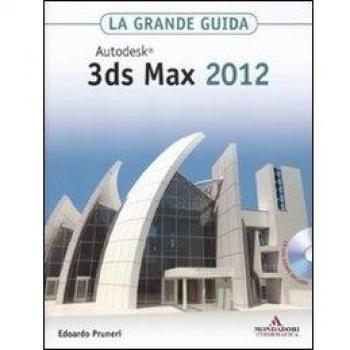 Autodesk 3ds Max 2012. La grande guida. Con CD-ROM