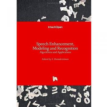 Speech Enhancement, Modeling and Recognition