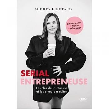 Audrey Lieutaud Serial Entrepreneuse: Les Clés De La Réussite Et Les Erreurs À Éviter