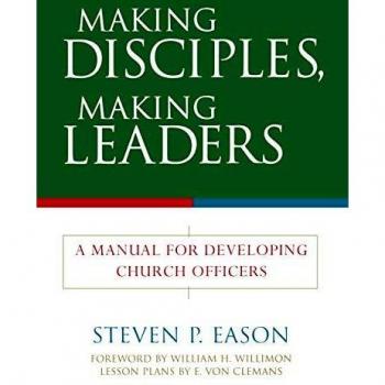 Making Disciples, Making Leaders : A Manual for Developing Church Officers, by Steven P. Eason