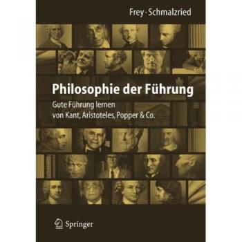 Philosophie der Führung: Gute Führung lernen von Kant, Aristoteles, Popper & Co.
