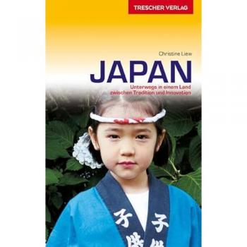 Christine Liew Japan: Unterwegs In Einem Land Zwischen Tradition Und Innovation (Trescher-Reihe Reisen)