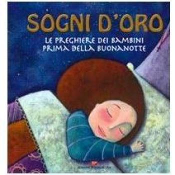 Sogni d'oro. Le preghiere dei bambini prima della buonanotte. Ediz. illustrata