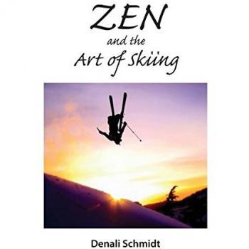 Denali Schmidt Zen And The Art Of Skiing