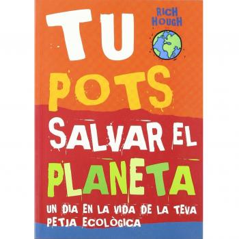 Tu Pots salvar el planeta. Un dia en la vida de la teva petjada ecològica (Tapa blanda).