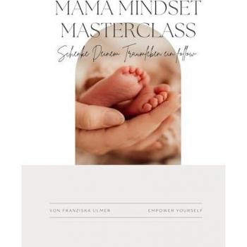 Mama Mindset Masterclass: Schenke Deinem Traumleben ein follow