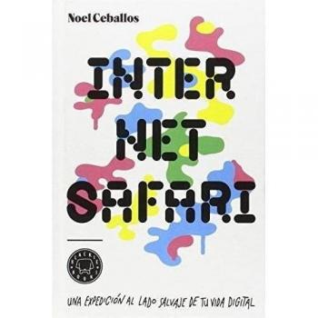 Internet Safari: Una Expedición Al Lado Salvaje De Tu Vida Digital