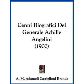Cenni Biografici Del Generale Achille Angelini (1900)