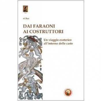 Dai faraoni ai costruttori. Un viaggio esoterico all'interno della caste