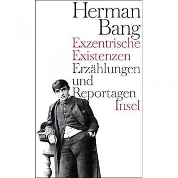 Exzentrische Existenzen: Erzählungen und Reportagen Herman Bang