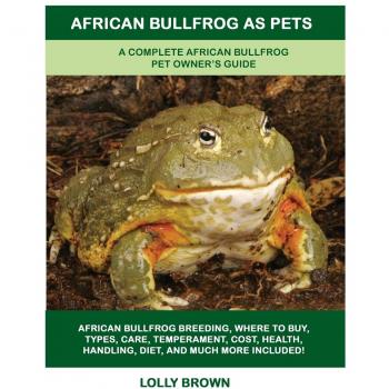 African Bullfrog as Pets: A Complete African Bullfrog Pet Owner's Guide