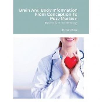 Hope, Bethany: Brain And Body Information From Conception To Post-Mortem
