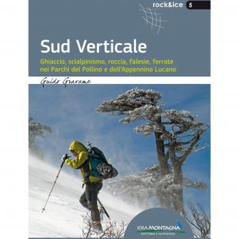 Sud verticale. Ghiaccio, scialpinismo, roccia, falesie, ferrate nei Parchi del Pollino e dell'Appennino Lucano