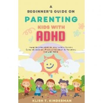 A Beginner's Guide on Parenting Kids with ADHD