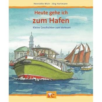 Heute gehe ich zum Hafen (Kleine Geschichten zum Vorlesen)