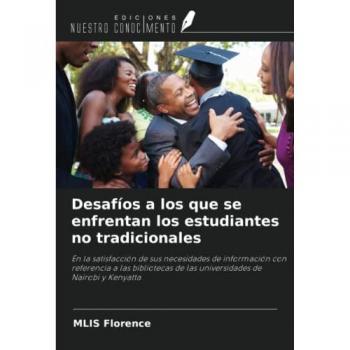 Desafíos a los que se enfrentan los estudiantes no tradicionales: En la satisfacción de sus necesidades de información con referencia a las bibliotecas de las universidades de Nairobi y Kenyatta