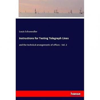 Instructions for Testing Telegraph Lines: and the technical arrangements of offices