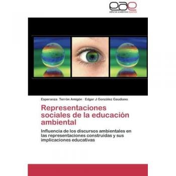 Representaciones sociales de la educación ambiental: Influencia de los discursos ambientales en las representaciones construidas y sus implicaciones educativas