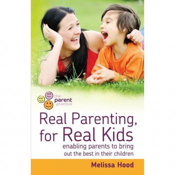 Real Parenting for Real Kids: Enabling Parents to Bring Out the Best in Their Children