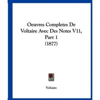 Oeuvres Completes de Voltaire Avec Des Notes V11, Part 1 (1877)