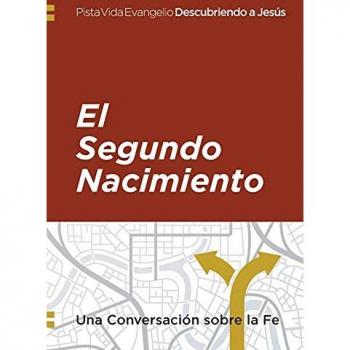 Descubriendo a Jesús: El segundo nacimiento: Una Conversación sobre la Fe