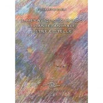Il meraviglioso mondo di piante, animali, pietre e stelle Elisabeth Klein