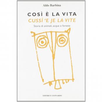 Così è la vita-Cussì 'e je la vite. Storia di animali, acque e foreste. Testo italiano e friulano