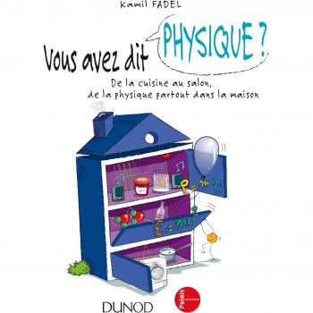 Vous avez dit physique ? : De la cuisine au salon, de la physique partout dans la maison