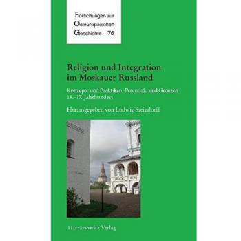 Religion und Integration im Moskauer Russland: Konzepte und Praktiken, Potentiale und Grenzen im 14.-17. Jahrhundert