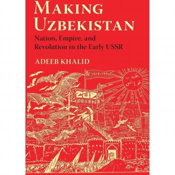 Making Uzbekistan by Adeeb Khalid