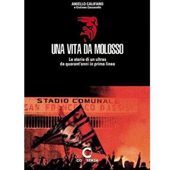 Una vita da molosso. Le storie di un ultras da quarant'anni in prima linea