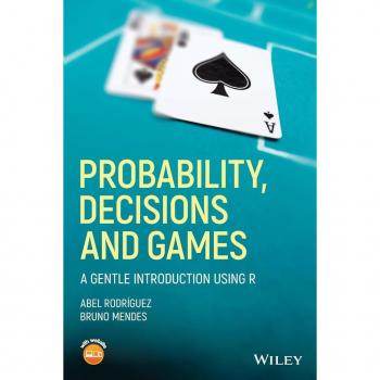 John Wiley & Sons, Inc. Probability, Decisions and Games: A Gentle Introduction using R (Paperback)