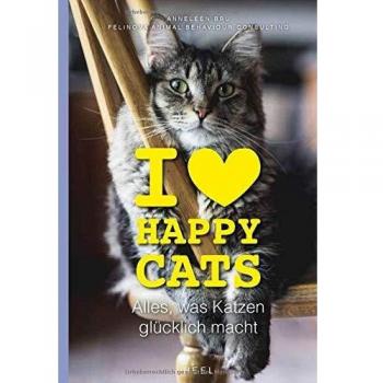 I love Happy Cats: Alles, was Katzen glücklich macht