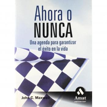 Ahora o nunca: Una agenda para garantizar el éxito en la vida