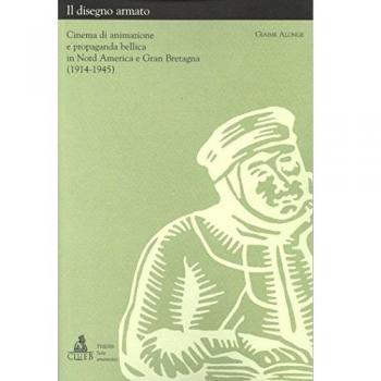 Il disegno armato. Cinema di animazione e propaganda bellica in nord America e Gran Bretagna (1914-1945)