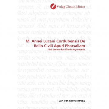M. Annei Lucani Cordubensis De Bello Civili Apud Pharsaliam