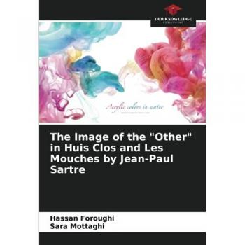 Foroughi, Hassan: The Image of the Other in Huis Clos and Les Mouches by Jean-Paul Sartre