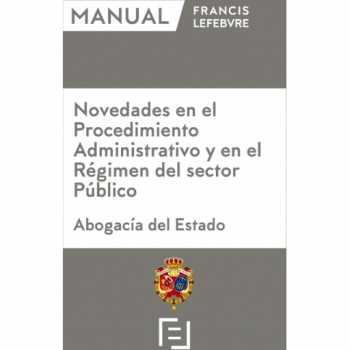 Manual Novedades en el Procedimiento Administrativo y en el Régimen del Sector Público. Abogacía del Estado